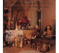 Living Shrines: Home Altars Of New Mexico: Home Altars Of New Mexico
