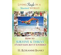 Living Single In A Married World How To Survive And Thrive It's Not Easy, But It Is Possible!