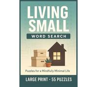 Living Small Word Search: 55 Word Searches About Tiny Homes, Downsizing, and Embracing the Freedom of a Minimalist Lifestyle
