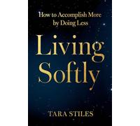 Living Softly How to Accomplish More by Doing Less - Tara Stiles - Balance - ebook (ePub) - Livre