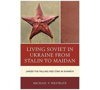 Living Soviet In Ukraine From Stalin To Maidan