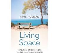 Living Space Openness and Freedom through Spatial Awareness by Paul Holman Inconnu (Auteur)