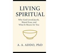 Living Spiritual: Why God Loved Jacob, Hated Esau, and What It Means for You