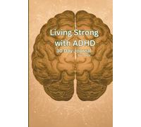 Living Strong with ADHD: 30 day journal | A journal for Men and Women living with ADHD | A great gift for friends or family | 6x9 pages 128