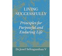 LIVING SUCCESSFULLY: Principles for Purposeful and Enduring Life