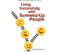 Living Successfully with ScrewedUp People by Elizabeth B. Brown Elizabeth B. Brown (Auteur)