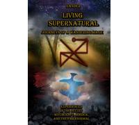 Living Supernatural: Experiences in the Occult, Witchcraft, Magick, and the Paranormal: Journeys of a wandering Mage