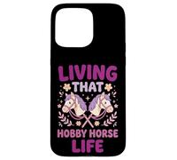 Living That Hobby Horse Life Coque pour iPhone 15 Pro Max
