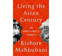 Living the Asian Century: An Undiplomatic Memoir
