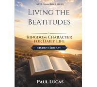 Living the Beatitudes: Kingdom Character for Daily Life (Student Edition)