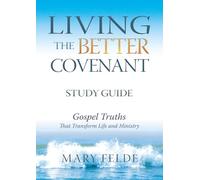 Living the Better Covenant - Study Guide: Gospel Truths that Transforms Life And Ministry