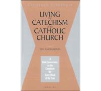 Living the Catechism of the Catholic Church: The Sacraments