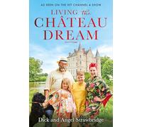 Living the Château Dream: As seen on the hit Channel 4 show Escape to the Château