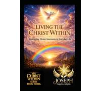 Living the Christ Within: Embodying Divine Awareness in Everyday Life