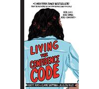 Living the Confidence Code: Real Girls. Real Stories. Real Confidence. - Inspiring True Tales of Empowerment and Passion
