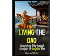Living the Dao: Modernizing Wise Ancient Principles for Redpilled Men