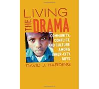 Living The Drama: Community, Conflict, And Culture Among Inner-City Boys