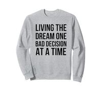 Living The Dream One Bad Decision at a Time Humour drôle Sweatshirt