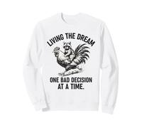 Living The Dream One Bad Decision At A Time Raccoon Rooster Sweatshirt