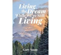 Living the Dream While We're Still Living - Gary Soop - Palmetto Publishing - ebook (ePub) - Livre
