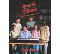 Living The Dreams: A Guide to Raising Teens of Purpose