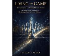 Living the Game: The Official Practice Companion to The Strategic Game of Service Delivery