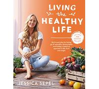 Living the Healthy Life: An 8 week plan for letting go of unhealthy dieting habits and finding a balanced approach to weight loss