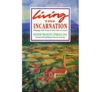Living the Incarnation: Praying with Francis and Clare of Assisi: 8 Sister Frances Teresa (Auteur)