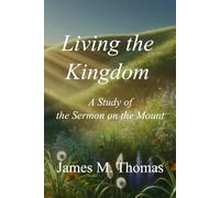 Living the Kingdom: A Study of the Sermon on the Mount