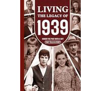 Living the Legacy of 1939: Honor the Past with a Gift that Tells a Story: UK, US and World News Retold in a Birthday Keepsake for Men and Women for Friends, Him and Her