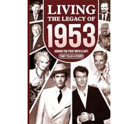 Living the Legacy of 1953: Honor the Past with a Gift that Tells a Story: UK, US and World News Retold in a Birthday Keepsake for Men and Women for Friends, Him and Her