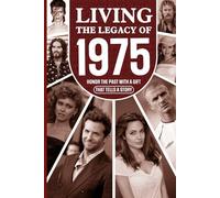 Living the Legacy of 1975: Honor the Past with a Gift that Tells a Story: UK, US and World News Retold in a Birthday Keepsake for Men and Women for Friends, Him and Her