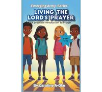 Living the Lord's Prayer: A Devotional Adventure Helping Preteens Apply Faith to Real Life (Ages 9-12).
