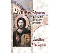 Living the Mysteries: A Guide for Unfinished Christians