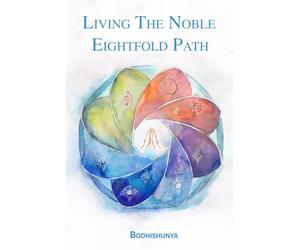 Living The Noble Eightfold Path: A Book of Insight, Integration, and Inner Freedom