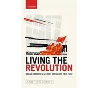 Living The Revolution Urban Communes Sov Andy Lecturer In Modern Russian / Soviet History Willimott, University Of Reading (Auteur)