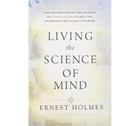 Living the Science of Mind Ernest Holmes (Auteur)
