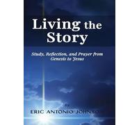 Living the Story: Study, Reflection, and Prayer from Genesis to Jesus