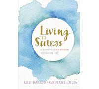 Living the Sutras: A Guide to Yoga Wisdom beyond the Mat