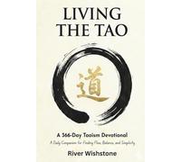 Living the Tao: A 366-Day Taoism Devotional: A Daily Companion for Finding Flow, Balance, and Simplicity