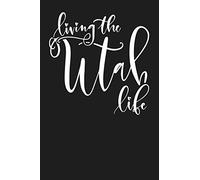 Living the Utah Life: State of Utah College Ruled 6x9 120 Page Lined Notebook