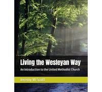 Living the Wesleyan Way: An Introduction to the United Methodist Church