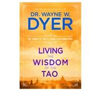 Living the Wisdom of the Tao The Complete Tao Te Ching and Affirmations by Dr Wayne W Dyer Wayne W. Dyer (Auteur)