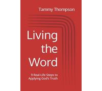 Living the Word: 9 Real-Life Steps to Applying God’s Truth