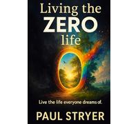 Living the Zero Life: Live the life everyone dreams of