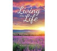 Living This Life - William Doyle - Author Solutions Inc - Livre en Anglais William DoyleWilliam Doyle (Auteur)