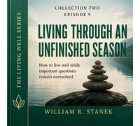 Living Through an Unfinished Season How to Live Well While Important Questions Remain Unresolved - William R. Stanek - Stanek & Associates Press - ebook (ePub) - Livre