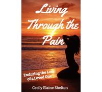 Living Through the Pain: Enduring the Loss of a Loved One