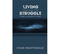 Living Through the Struggle 1 Peters Lessons for Today - Chad Nightingale - Grace Acres Inc. - Livre en Anglais Chad NightingaleChad Nightingale (Auteur)