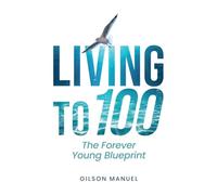 LIVING TO 100: THE FOREVER YOUNG BLUEPRINT